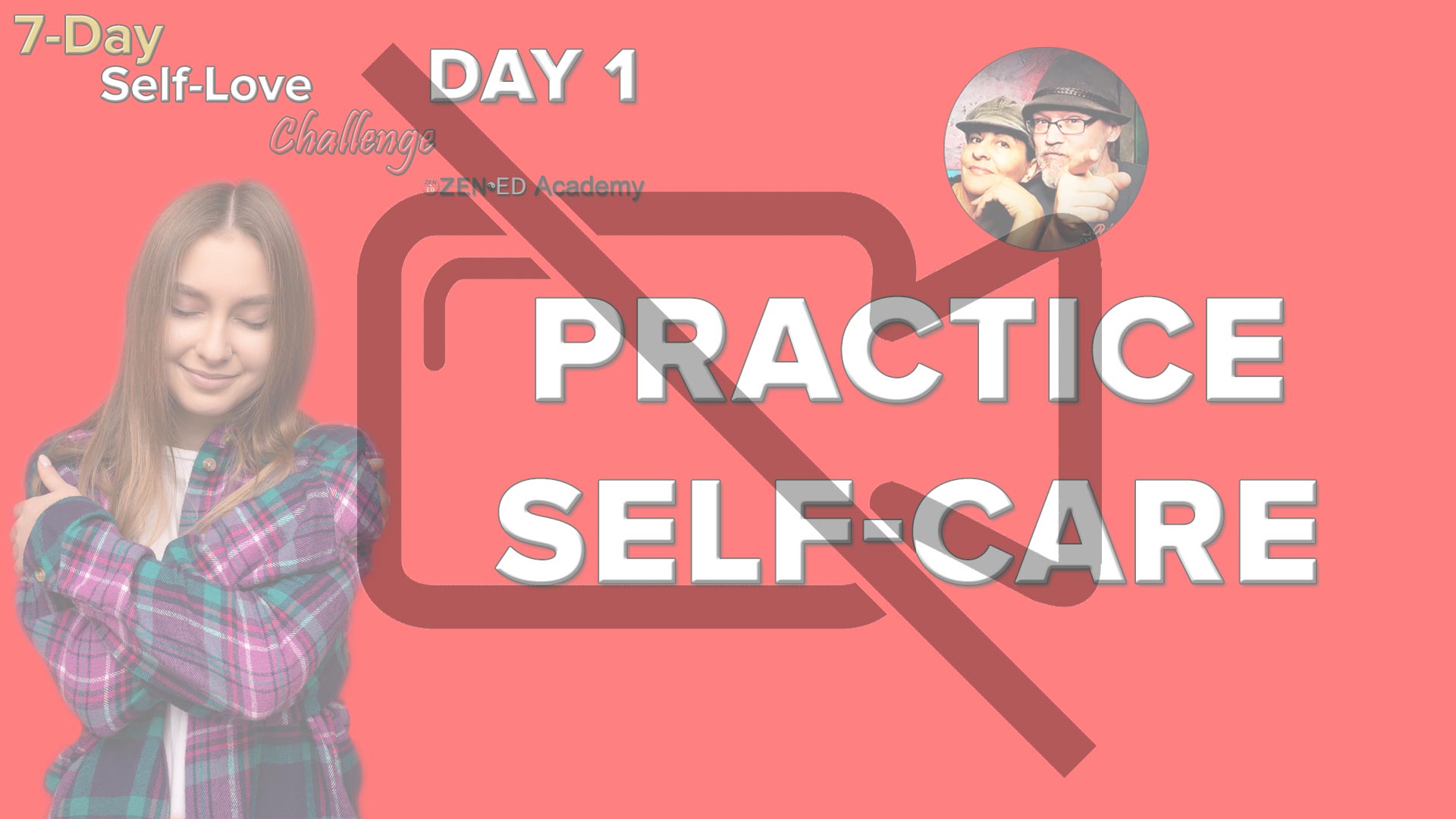 Inactive Video Day 1: Practice Self-Care (Thumbnail) Zen Ed Academy's Free 7-Day Self-Love Challenge