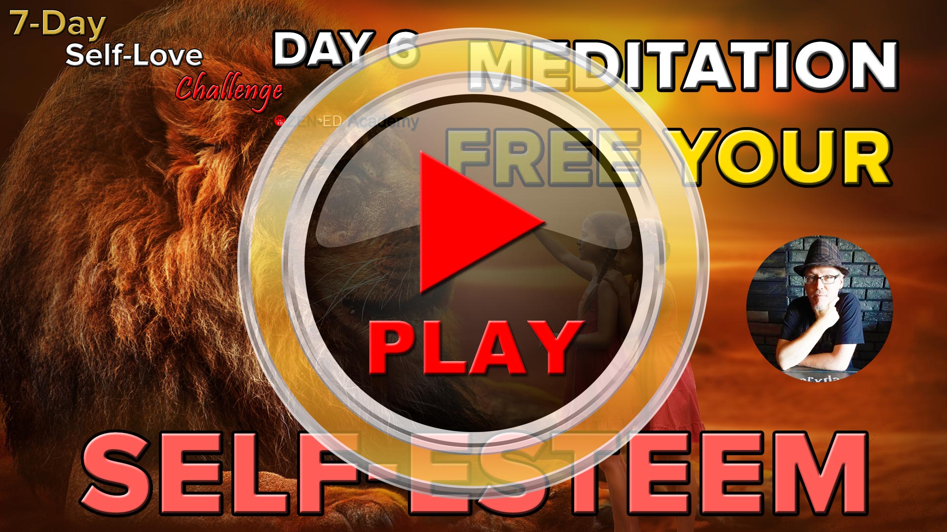 Play Meditation Day 6: Free Your Self-Esteem (Thumbnail) Zen Ed Academy's Free 7-Day Self-Love Challenge