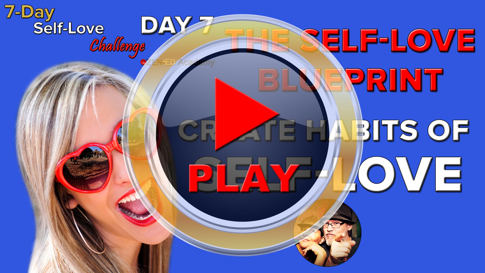 Play Video Day 7: The Self-Love Blueprint: Create Habits Of Self-Love (Thumbnail) Zen Ed Academy's Free 7-Day Self-Love Challenge